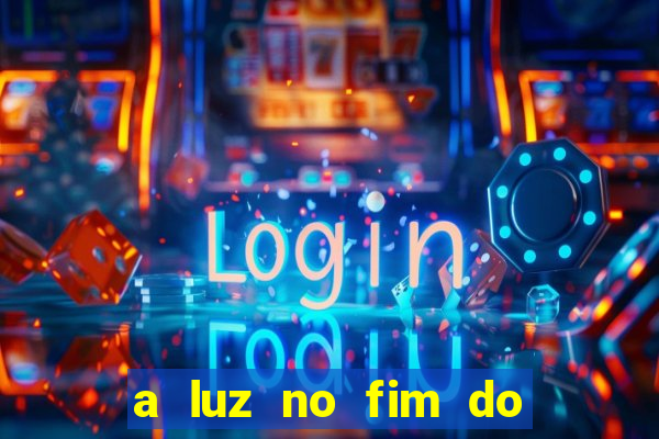 a luz no fim do mundo filme completo dublado